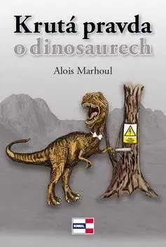 Poézia Krutá pravda o dinosaurech - Alois Marhoul