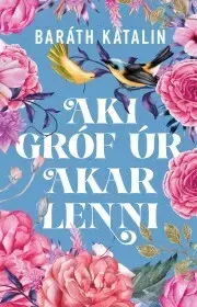 Historické romány Aki gróf úr akar lenni - Katalin Baráth