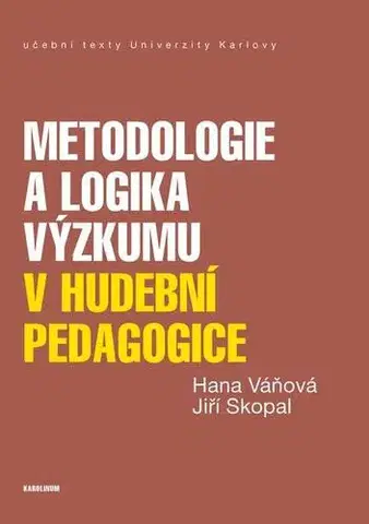 Pedagogika Metodologie a logika výzkumu v hudební pedagogice - Jiří Skopal,Hana Váňová