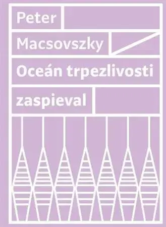 Slovenská beletria Oceán trpezlivosti zaspieval - Peter Macsovszky