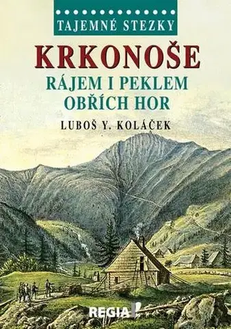 Slovenské a české dejiny Tajemné stezky - Krkonoše - Rájem i peklem Obřích hor - Luboš Y. Koláček