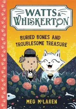 Rozprávky Watts & Whiskerton: Buried Bones and Troublesome Treasure - Meg McLaren