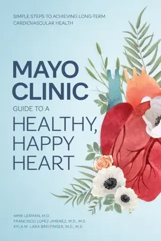 Zdravie, životný štýl - ostatné Mayo Clinic Guide to a Healthy, Happy Heart - Dr. Amir Lerman,Kyla M. Lara-Breitinger,Dr. Francisco Lopez-Jimenez