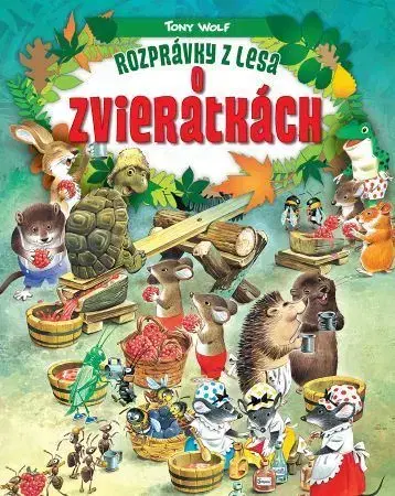 Rozprávky Rozprávky z lesa: O zvieratkách, 2.vydanie - Tony Wolf