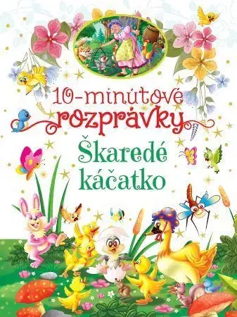 Rozprávky pre malé deti 10-minútové rozprávky: Škaredé káčatko