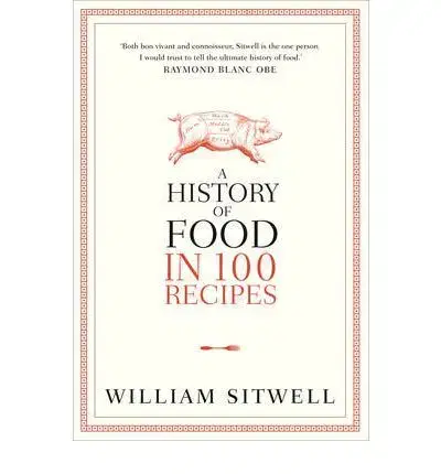 Cudzojazyčná literatúra A History of Food in 100 Recipes - William Sitwell