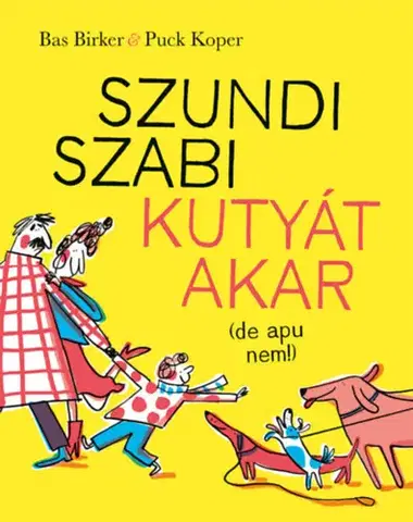 Rozprávky Szundi Szabi kutyát akar (de apu nem!) - Bas Birker