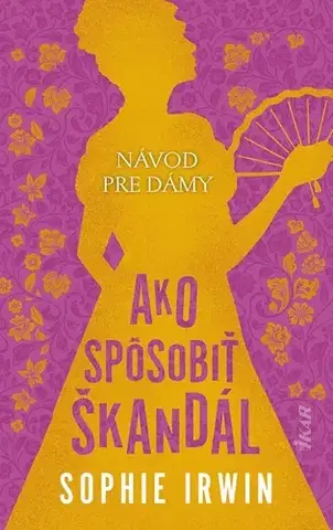 Romantická beletria Návod pre dámy, Ako spôsobiť škandál - Sophie Irwin,Miriam Ghaniová