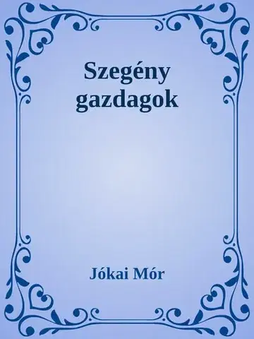 Svetová beletria Szegény gazdagok - Mór Jókai