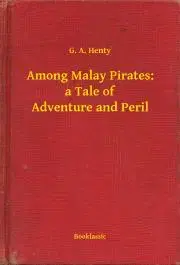 Svetová beletria Among Malay Pirates: a Tale of Adventure and Peril - Henty G. A.