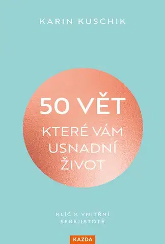 Rozvoj osobnosti 50 vět, které vám usnadní život - Karin Kuschiková
