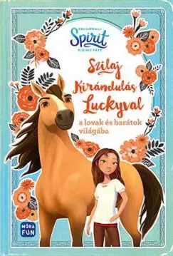 Pre deti a mládež - ostatné Szilaj - Kirándulás Luckyval a lovak és barátok világába - Suzanne Selfors,Bottka Sándor Mátyás