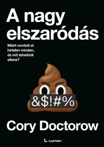 Odborná a náučná literatúra - ostatné A nagy elszaródás: Miért romlott el hirtelen minden, és mit tehetünk ellene? - Cory Doctorow
