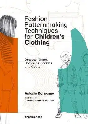 Ručné práce - ostatné Fashion Patternmaking Techniques for Childrens - Antonio Donnanno,Claudia Ausonia Palazio
