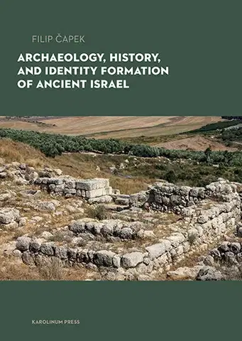 História Archaeology, History, and Formation of Identity in Ancient Israel - Filip Čapek