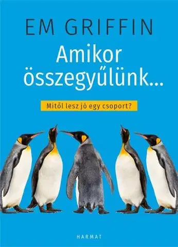 Psychológia, etika Amikor összegyűlünk - Em Griffin