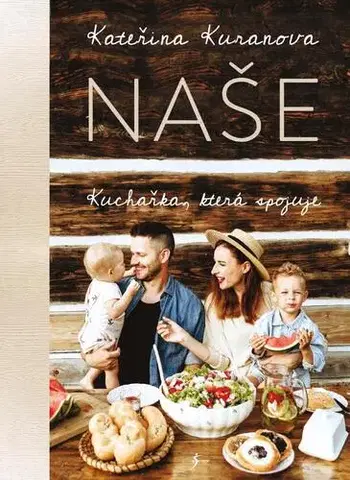 Kuchárky - ostatné Naše: Kuchařka, která spojuje - Kateřina Kuranova