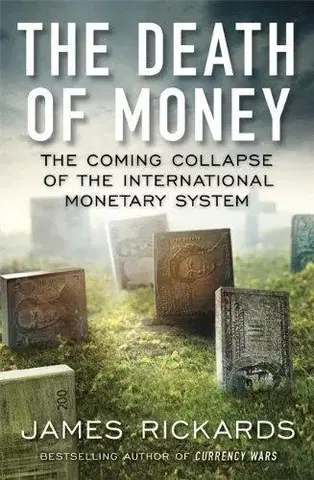 Financie, finančný trh, investovanie The Death of Money - James Rickards