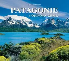 Amerika Patagonie a Ohňová země - Ralf Gantzhorn