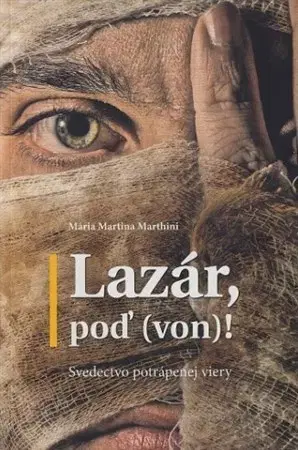 Kresťanstvo Lazár, poď (von)! - Mária Martina Marthini