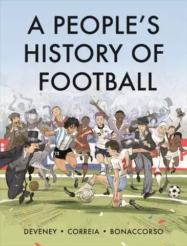 Šport A People's History of Football - Jean-Christophe Deveney,Mickael Correia