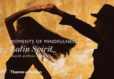 Fotografia Moments of Mindfulness: Latin Spirit - Olivier Föllmi,Danielle Föllmi