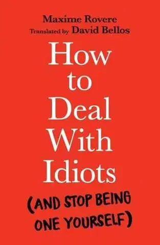 Filozofia How to Deal With Idiots - Maxime Rovere
