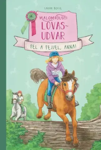 Rozprávky Malomvölgyi lovasudvar 2: Fel a fejjel, Anna! - Sarah Bosse