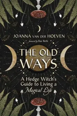 Mágia a okultizmus The Old Ways - Joanna van der Hoeven,Rae Beth