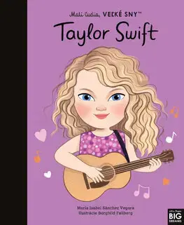 Encyklopédie pre deti a mládež - ostatné Malí ľudia, veľké sny: Taylor Swift - Maria Isabel Sanchez Vegara,Denisa Ľahká