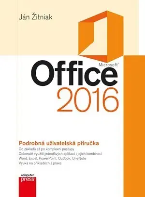 Kancelárske programy Microsoft Office 2016 Podrobná uživatelská příručka - Ján Žitniak