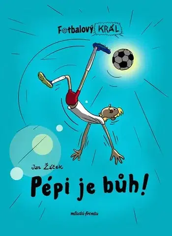 Pre deti a mládež - ostatné Fotbalový král: Pépi je bůh! - Jan Žáček