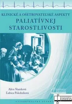Medicína - ostatné Klinické a ošetrovateľské aspekty paliatívnej star - Ľubica Poledníková,Alica Slamková