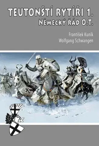Stredovek Teutonští rytíři I.: Německý řád O.T., 3. vydání - František Kuník,Wolfgang Schwangen