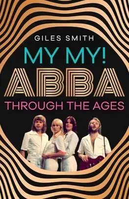 Film, hudba My My! ABBA Through the Ages - Giles Smith