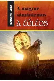 Ezoterika - ostatné A magyar sámánizmus - A táltos - Géza Róheim