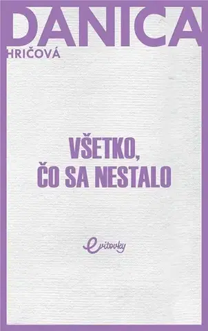 Romantická beletria Všetko, čo sa nestalo - Danica Hričová