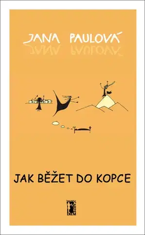 Fejtóny, rozhovory, reportáže Jak běžet do kopce - Jana Paulová,Adéla Svobodová