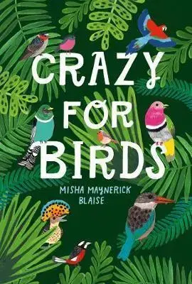 Biológia, fauna a flóra Crazy For Birds: Fascinating And Fabulous Facts - Misha Maynerick Blaise