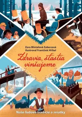Encyklopédie pre deti a mládež - ostatné Zdravia, šťastia vinšujeme Naše ľudové tradície a sviatky - Zora Mintalová-Zubercová