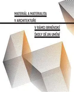 Architektúra Materiál a materialita v architektuře v rámci brněnské školy dějin umění - Lenka Vrlíková,Jana Gazdagová