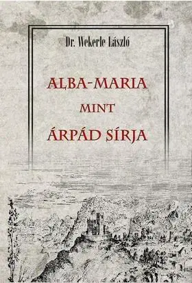 História - ostatné ALBA-MARIA mint ÁRPÁD SÍRJA - László Wekerle, Dr.