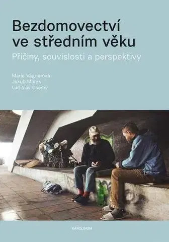 Sociológia, etnológia Bezdomovectví ve středním věku - Marie Vagnerová,Ladislav Csémy,Marek Jakub