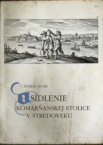 Stredovek Osídlenie Komárňanskej stolice v stredoveku - Tomáš Sitár