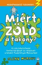 Encyklopédie pre deti a mládež - ostatné Miért zöld a takony? - Glenn Murphy