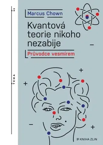 Astronómia, vesmír, fyzika Kvantová teorie nikoho nezabije, 2. vydání - Marcus Chown,Markéta Jansová