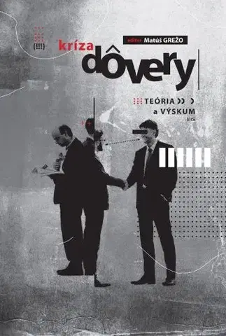 Sociológia, etnológia Kríza dôvery: Teória a výskum - Matúš Grežo