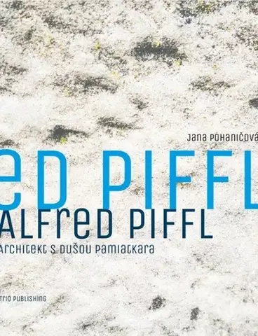 Architektúra Alfred Piffl. Architekt s dušou pamiatkara - Jana Pohaničová