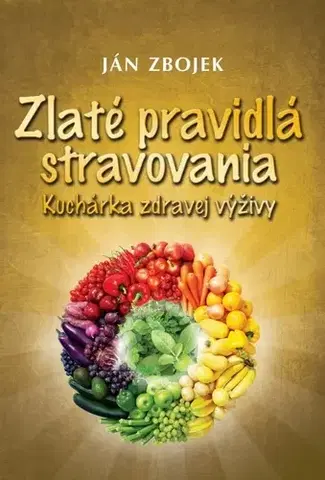 Zdravá výživa, diéty, chudnutie Zlaté pravidlá stravovania - Ján Zbojek