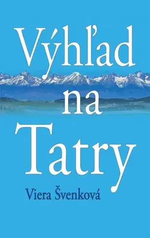 Novely, poviedky, antológie Výhľad na Tatry - Viera Švenková